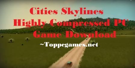 Cities Skylines Highly Compressed Download